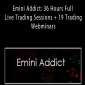 Emini Addict: 36 Hours Full Live Trading Sessions + 19 Trading Webminars