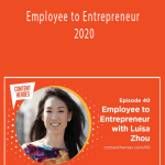 Employee to Entrepreneur 2020 - Luisa Zhou