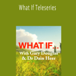Gary M. Douglas & Dr. Dain Heer - What If Teleseries