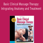 Jame H. Clay & David M. Pounds - Basic Clinical Massage Therapy: Intrgrating Anatomy and Treatment