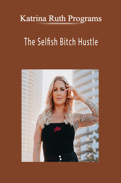 Katrina Ruth Programs - The Selfish Bitch Hustle.