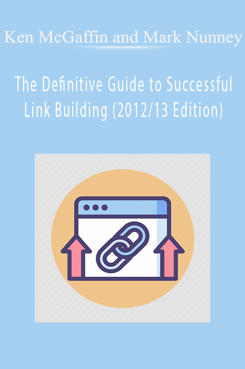 Ken McGaffin and Mark Nunney - The Definitive Guide to Successful Link Building (2012/13 Edition)
