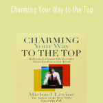 Michael Levine - Charming Your Way to the Top