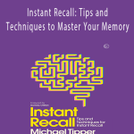 Michael Tipper – Instant Recall: Tips and Techniques to Master Your Memory