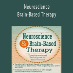 Neuroscience and Brain-Based Therapy Transformational Techniques for Your Practice - Rita Milios.