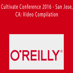 O’Reilly Media - Cultivate Conference 2016 - San Jose, CA: Video Compilation