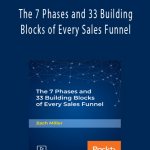 Packt, Zach Miller - The 7 Phases and 33 Building Blocks of Every Sales Funnel