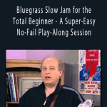 Pete Wernick - Bluegrass Slow Jam for the Total Beginner - A Super-Easy, No-Fail Play-Along Session.