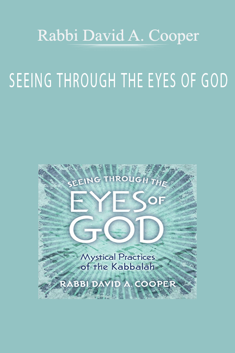 Rabbi David A. Cooper – SEEING THROUGH THE EYES OF GOD