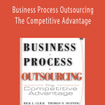 Rick Click - Business Process Outsourcing The Competitive Advantage