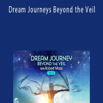 Robert Moss - Dream Journeys Beyond the Veil