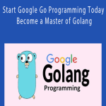 Start Google Go Programming Today Become a Master of Golang
