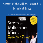 T. Harv Eker - Secrets of the Millionaire Mind in Turbulent Times
