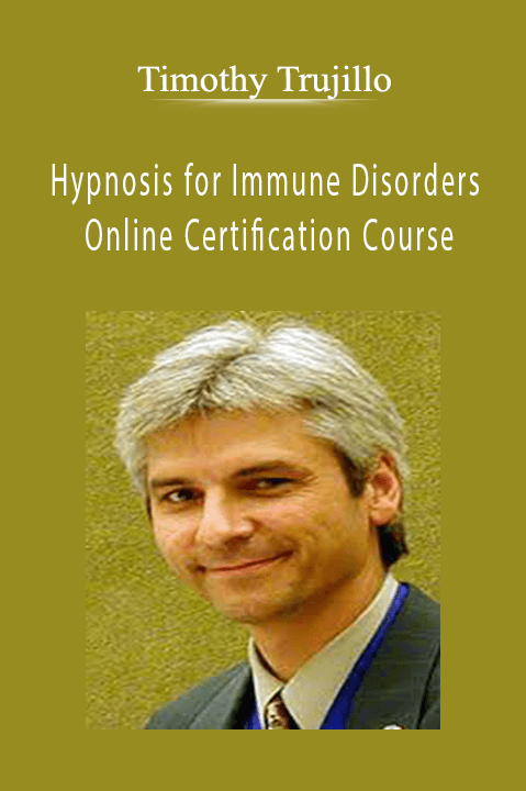 Timothy Trujillo - Hypnosis for Immune Disorders - Online Certification Course
