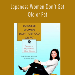 William Doyle , Naomi Moriyama - Japanese Women Don’t Get Old or Fat Secrets of My Mother’s Tokyo Kitchen