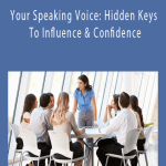 Your Speaking Voice Hidden Keys To Influence & Confidence