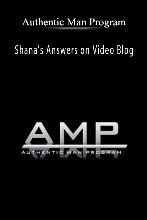 Authentic Man Program - Shana's Answers on Video Blog