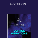 Bashar - Vortex Vibrations