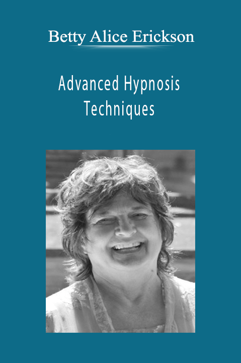 Betty Alice Erickson - Advanced Hypnosis Techniques