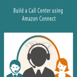 Build a Call Center using Amazon Connect