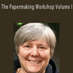 Catherine Nash, M.F.A - The Papermaking Workshop Volume I.
