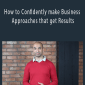 Deepak Pathak - How to Confidently make Business Approaches that get Results