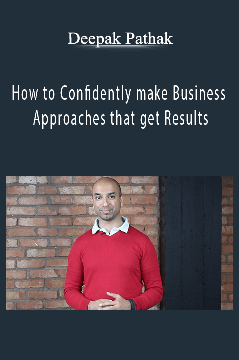 Deepak Pathak - How to Confidently make Business Approaches that get Results