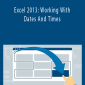 Dennis Taylor - Excel 2013: Working With Dates And Times