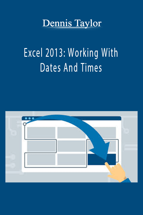 Dennis Taylor - Excel 2013: Working With Dates And Times