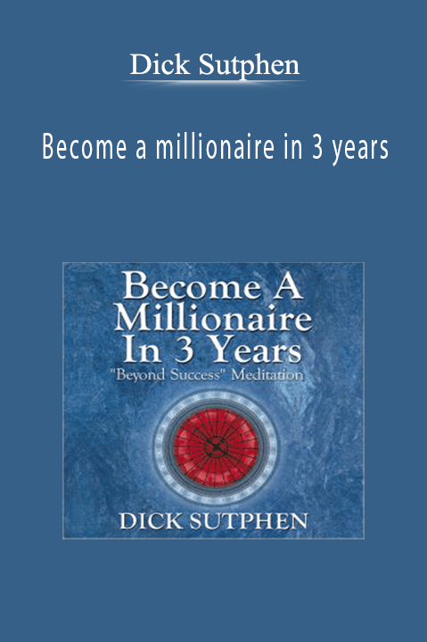 Dick Sutphen - Become a millionaire in 3 years.