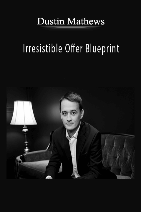 Dustin Mathews - Irresistible Offer Blueprint.