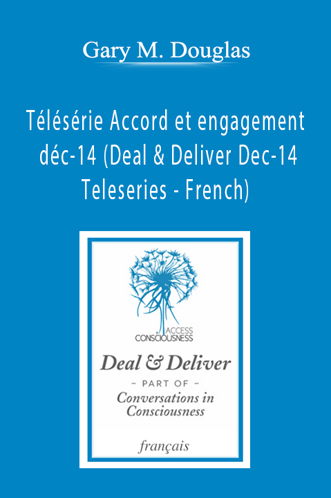 Gary M. Douglas - Télésérie Accord et engagement déc-14 (Deal & Deliver Dec-14 Teleseries - French)