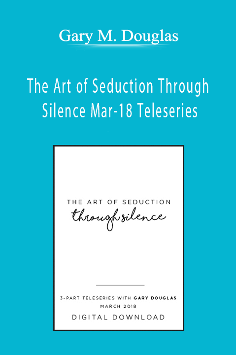 Gary M. Douglas - The Art of Seduction Through Silence Mar-18 Teleseries