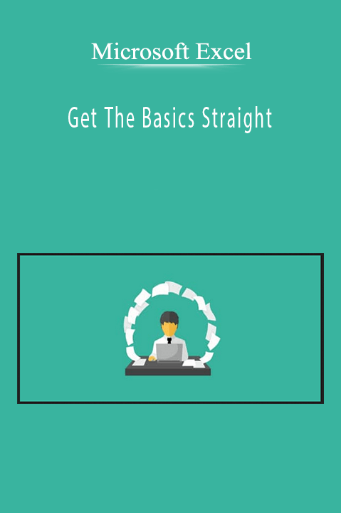 Get The Basics Straight - Microsoft Excel