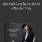 Joyce Carol Oates Teaches the Art of the Short Story - MasterClass