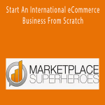 MarketPlace SuperHeros - Start An International eCommerce Business From Scratch