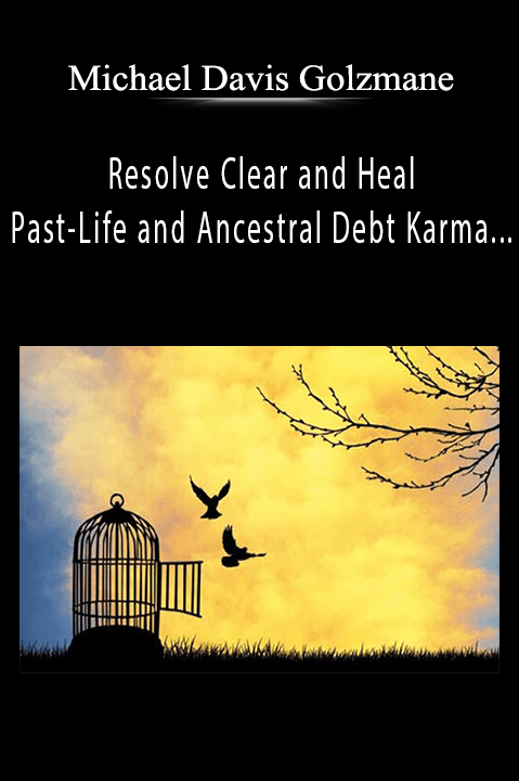 Michael Davis Golzmane - Resolve Clear and Heal Past-Life and Ancestral Debt Karma.