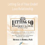 Michael S. Broder Ph.D - Letting Go of Your Ended Love Relationship