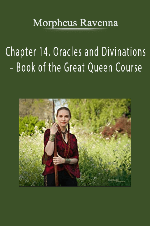 Morpheus Ravenna - Chapter 14. Oracles and Divinations – Book of the Great Queen Course
