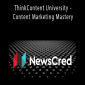 NewsCred - ThinkContent University - Content Marketing Mastery