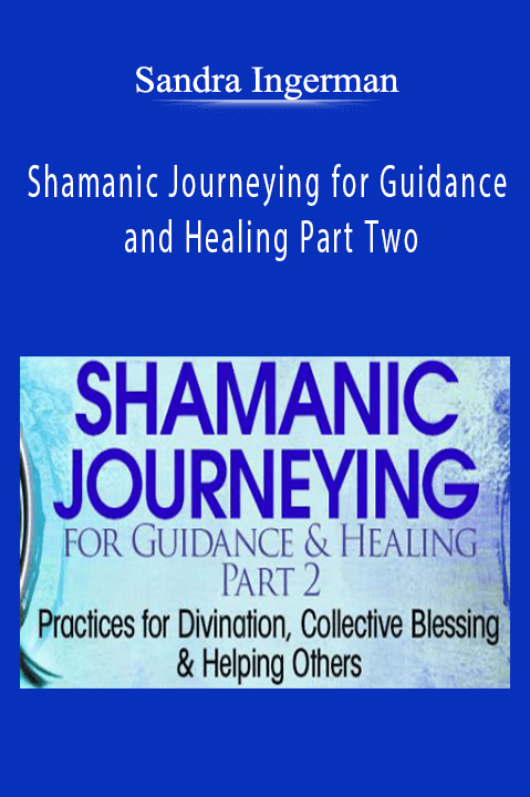 Shamanic Journeying for Guidance and Healing Part Two with Sandra Ingerman Shamanic Journeying for Guidance and Healing Part Two with Sandra Ingerman