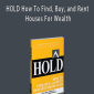 Steve Chader, Jannice Doty, Jim McKissack - HOLD How To Find, Buy, and Rent Houses For Wealth
