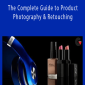The Complete Guide to Product Photography & Retouchingpng