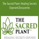 The Sacred Plant Healing Secrets ExposerLDocuseries
