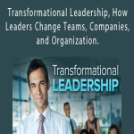Transformational Leadership, How Leaders Change Teams, Companies, and Organization.