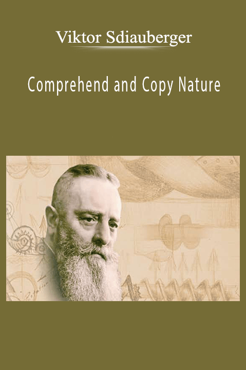 Viktor Sdiauberger – Comprehend and Copy Nature