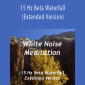 White Noise Meditation - 15 Hz Beta Waterfall (Extended Version)