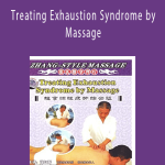 Zhang Style Massage - Treating Exhaustion Syndrome by Massage