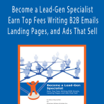 AWAI - Become a Lead-Gen Specialist - Earn Top Fees Writing B2B Emails, Landing Pages, and Ads That Sell