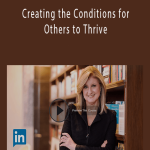 Arianna Huffington - Creating the Conditions for Others to Thrive.